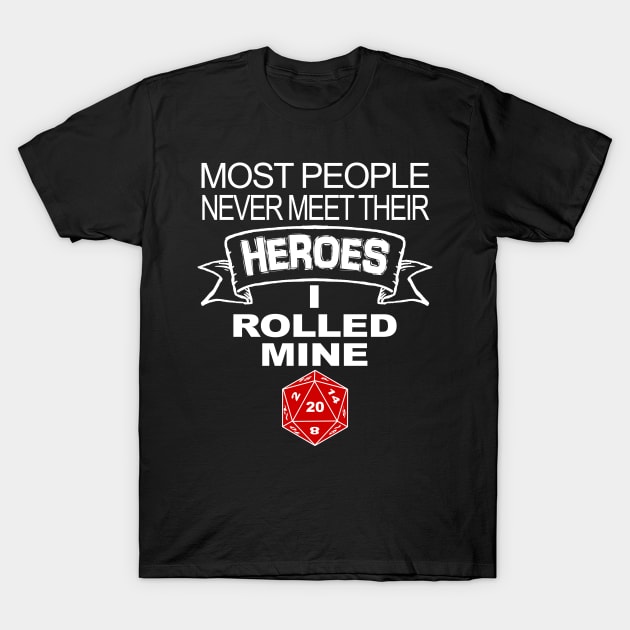 DND Most People Never Meet Their Heroes T-Shirt by Bingeprints